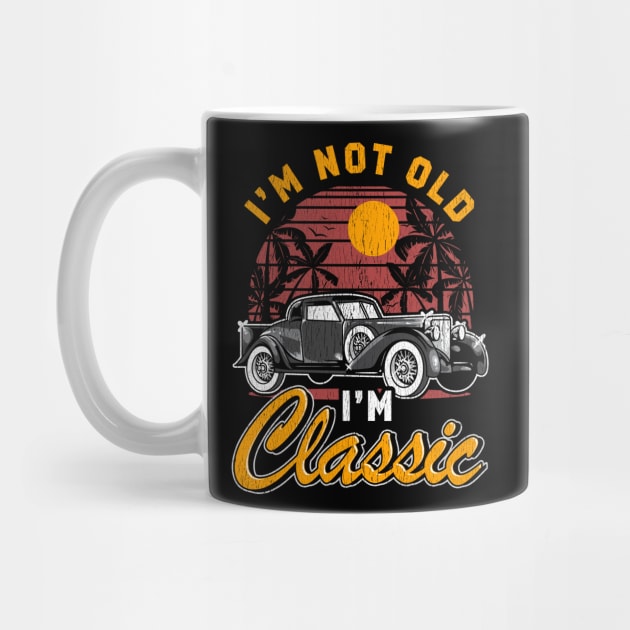 I'm Not Old I'm Classic Birthday Gifts Funny Graphic Car by Proficient Tees